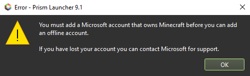 Error - You must add a Microsoft or Mojang account that owns Minecraft before adding an offline account. If you lost your account, contact Microsoft for support.